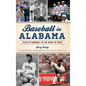 Baseball in Alabama: Tales of Hardball in the Heart of Dixie - Hardcover