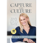 Capture the Culture: The Proven Plan to Rise Above the Challenges, Build a Powerhouse Team, & Take Your Business to the Next Level - Hardcover