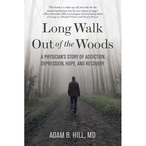 Long Walk Out of the Woods: A Physician's Story of Addiction, Depression, Hope, and Recovery - Paperback