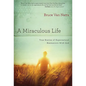 A Miraculous Life: True Stories of Supernatural Encounters with God - Paperback