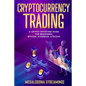 Cryptocurrency Trading: A Crypto Investing Guide for Beginners - BITCOIN, ETHEREUM, LITECOIN - Paperback
