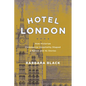 Hotel London: How Victorian Commercial Hospitality Shaped a Nation and Its Stories - Hardcover