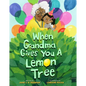 When Grandma Gives You a Lemon Tree - Hardcover