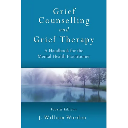 Grief Counselling and Grief Therapy: A Handbook for the Mental Health Practitioner, Fourth Edition - Paperback