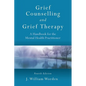 Grief Counselling and Grief Therapy: A Handbook for the Mental Health Practitioner, Fourth Edition - Paperback