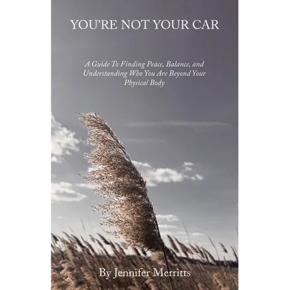 You're Not Your Car: A Guide to Finding Peace, Balance, and Understanding Who You Are Beyond Your Physical Body - Paperback