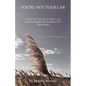 You're Not Your Car: A Guide to Finding Peace, Balance, and Understanding Who You Are Beyond Your Physical Body - Paperback
