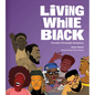 Living While Black: Portraits of Everyday Resistance - Hardcover