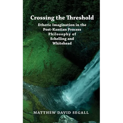 Crossing the Threshold: Etheric Imagination in the Post-Kantian Process Philosophy of Schelling and Whitehead - Paperback