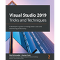 Visual Studio 2019 Tricks and Techniques: A developer's guide to writing better code and maximizing productivity - Paperback