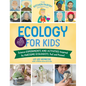 The Kitchen Pantry Scientist Ecology for Kids: Science Experiments and Activities Inspired by Awesome Ecologists, Past and Present; With 25 Illustrate - Paperback