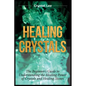 Healing Crystals: Beginner's Guide to Understanding the Healing Power of Crystals and Healing Stones - Paperback