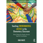 Teaching Environmental Justice in the Elementary Classroom: Entry Points for Equity Across the K-5 Curriculum - Paperback