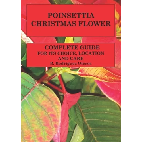 Poinsettia.Chistmas Flower: Complete guide for its choice, location and care - Paperback