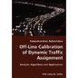 Off-Line Calibration of Dynamic Traffic Assignment- Analysis, Algorithms and Applications - Paperback