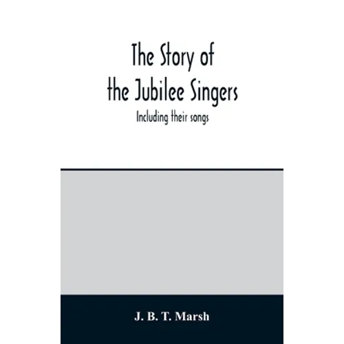 The story of the Jubilee Singers: Including their songs - Paperback