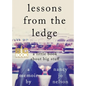 Lessons from the Ledge: A Little Book About Big Stuff - Paperback