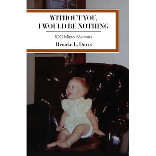 Without You, I Would Be Nothing: 100 Micro-Memoirs - Paperback