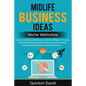 Midlife Business Ideas - Niche Websites: How to Create and Monetize a Niche Website Through Affiliate Marketing, Advertising, and Information Products - Paperback