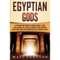 Egyptian Gods: A Captivating Guide to Atum, Horus, Seth, Isis, Anubis, Ra, Thoth, Sekhmet, Geb, Hathor and Other Gods and Goddesses of Ancient Egypt - Paperback