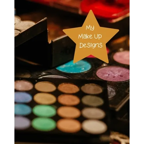 My Make Up Designs: Book of face chart templates for make up artist designers creations. Perfect for teens, students & professionals. Colo - Paperback
