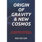 Origin of Gravity & New Cosmos: An imaginary experiment on gravity and the universe - Paperback