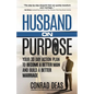 Husband On Purpose: Your 30 Day Action Plan to Become a Better Man and Build a Better Marriage - Paperback