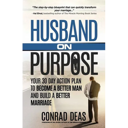 Husband On Purpose: Your 30 Day Action Plan to Become a Better Man and Build a Better Marriage - Paperback