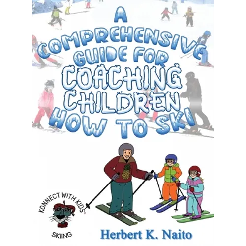 A Comprehensive Guide for Coaching Children How to Ski - Hardcover
