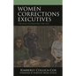 Women Corrections Executives: The Keys to Reaching the Top - Hardcover