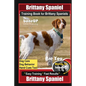 Brittany Spaniel Training Book for Brittany Spaniels By BoneUP DOG Training, Dog Care, Dog Behavior, Hand Cues Too! Are You Ready to Bone Up? Easy Tra - Paperback