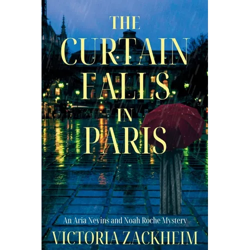 The Curtain Falls in Paris: An Aria Nevins and Noah Roche Mystery - Paperback