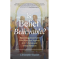 Is Belief Believable?: Reasoning about God from Plato and Aquinas to C. S. Lewis and Jordan Peterson - Hardcover