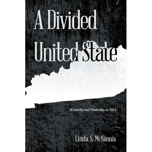 A Divided United State: Kentucky and Neutrality in 1861 - Paperback