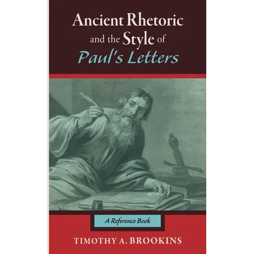 Ancient Rhetoric and the Style of Paul's Letters: A Reference Book - Hardcover