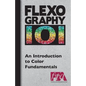 FLEXOGRAPHY 101 - An Introduction to Color Fundamentals - Paperback