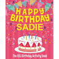 Happy Birthday Sadie - The Big Birthday Activity Book: (Personalized Children's Activity Book) - Paperback
