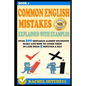 Common English Mistakes Explained with Examples: Over 300 Mistakes Almost Students Make and How to Avoid Them in Less Than 5 Minutes a Day (Book 1) - Paperback
