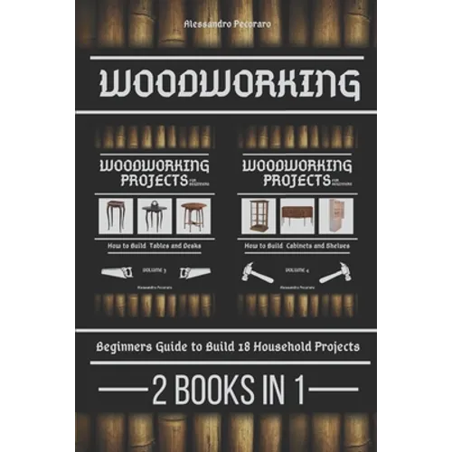 Woodworking: Beginners guide to Build 18 Small Projects 2 Books in 1 - Paperback