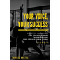 Your Voice, Your Success: Effective Guidelines for Yoga Teachers and Everyone Who Speaks for a Living - Paperback