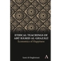 Ethical Teachings of Abū Ḥāmid Al-Ghazālī: Economics of Happiness - Paperback