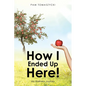 How I Ended Up Here!: My Wellness Journey - Paperback