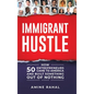 Immigrant Hustle: How 50 Entrepreneurs Came to America and Built Something Out of Nothing - Hardcover