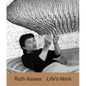 Ruth Asawa: Life's Work - Hardcover