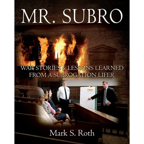 Mr. Subro: War Stories & Lessons Learned from a Subrogation Lifer - Paperback