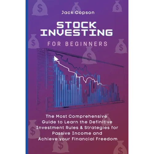 Stock Investing for Beginners: The Most Comprehensive Guide to Learn the Definitive Investment Rules & Strategies for Passive Income and Achieve your - Paperback