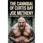 The Cannibal of Curtis Bay: The True Story of Joe Metheny - Paperback