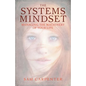 The Systems Mindset: Managing the Machinery of Your Life - Hardcover