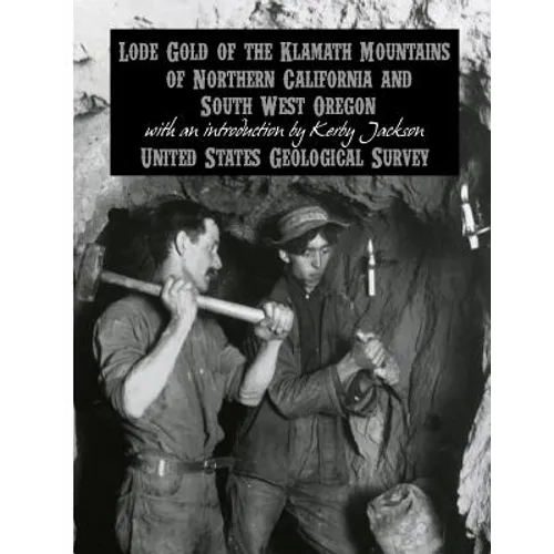 Lode Gold of the Klamath Mountains of Northern California and South West Oregon - Paperback