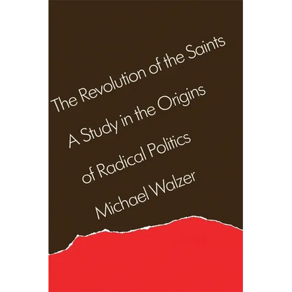 The Revolution of the Saints: A Study in the Origins of Radical Politics - Paperback